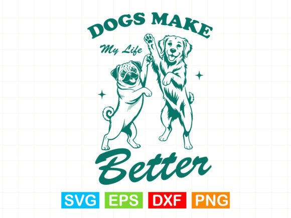 Dogs Make My Life Better SVG, Dancing Dog